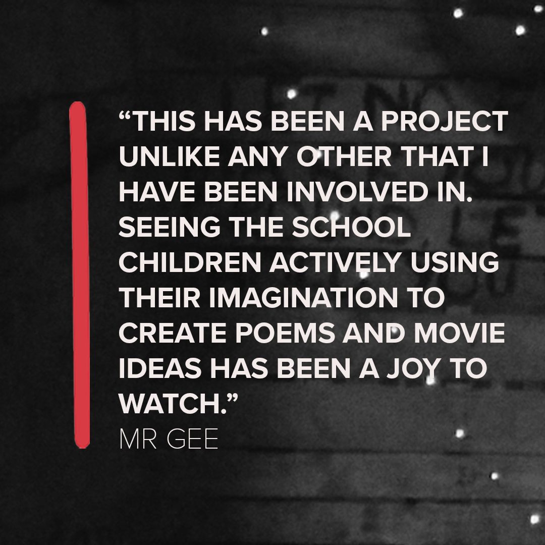 Image shows a black and white background with a quote in the centre, which says 'This has been a project unlike any other that I have been involved in. Seeing the school children actively using their imagination to create poems and movie ideas has been a joy to watch." Mr Gee