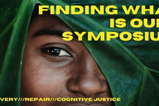 Finding What Is Ours: Recovery, Repair and Cognitive Justice, a Symposium